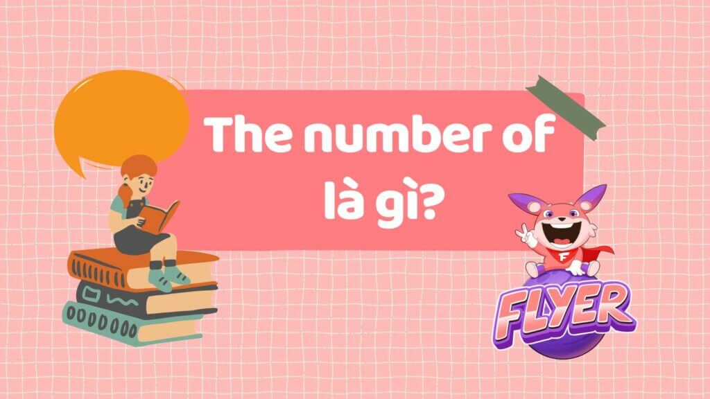 Cấu trúc và cách dùng chi tiết “the number of” phân biệt với “a number of”