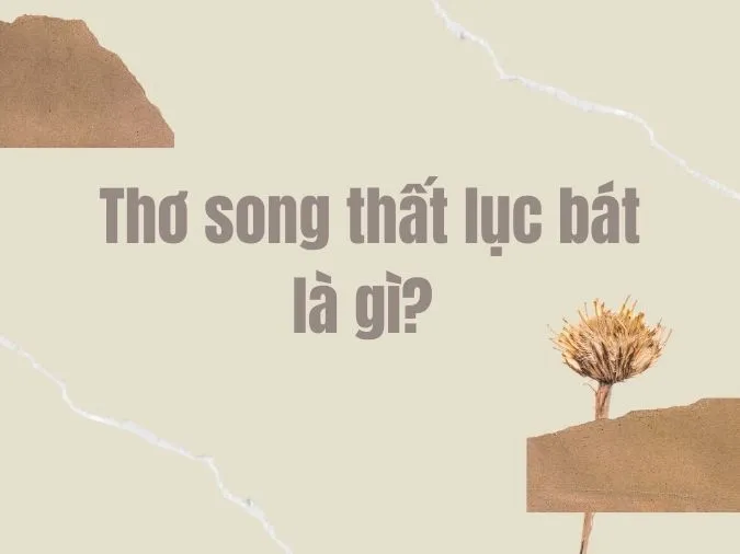 Song thất lục bát là gì? 16 bài thơ song thất lục bát hay và ý nghĩa